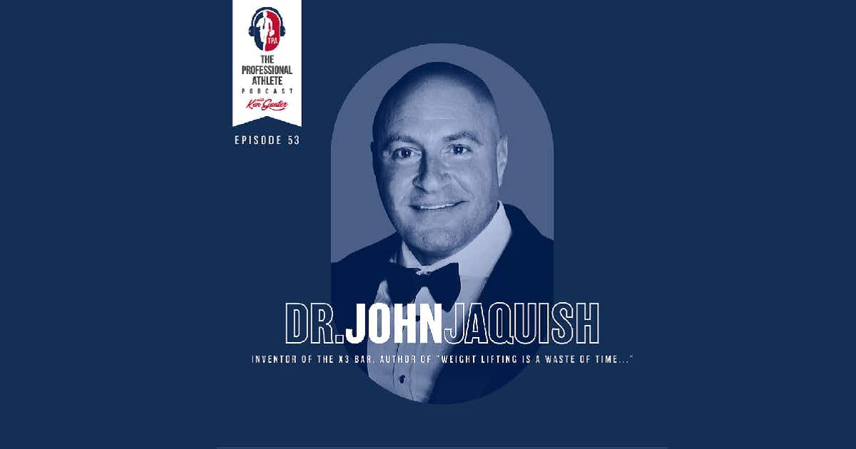 Podcast 53. Dr. John Jaquish - Inventor of the X3, Author of “Weight Lifting is a Waste of Time”