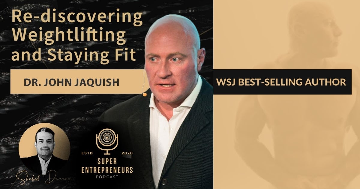 Rediscovering Weightlifting and Staying Fit with Dr. John Jaquish