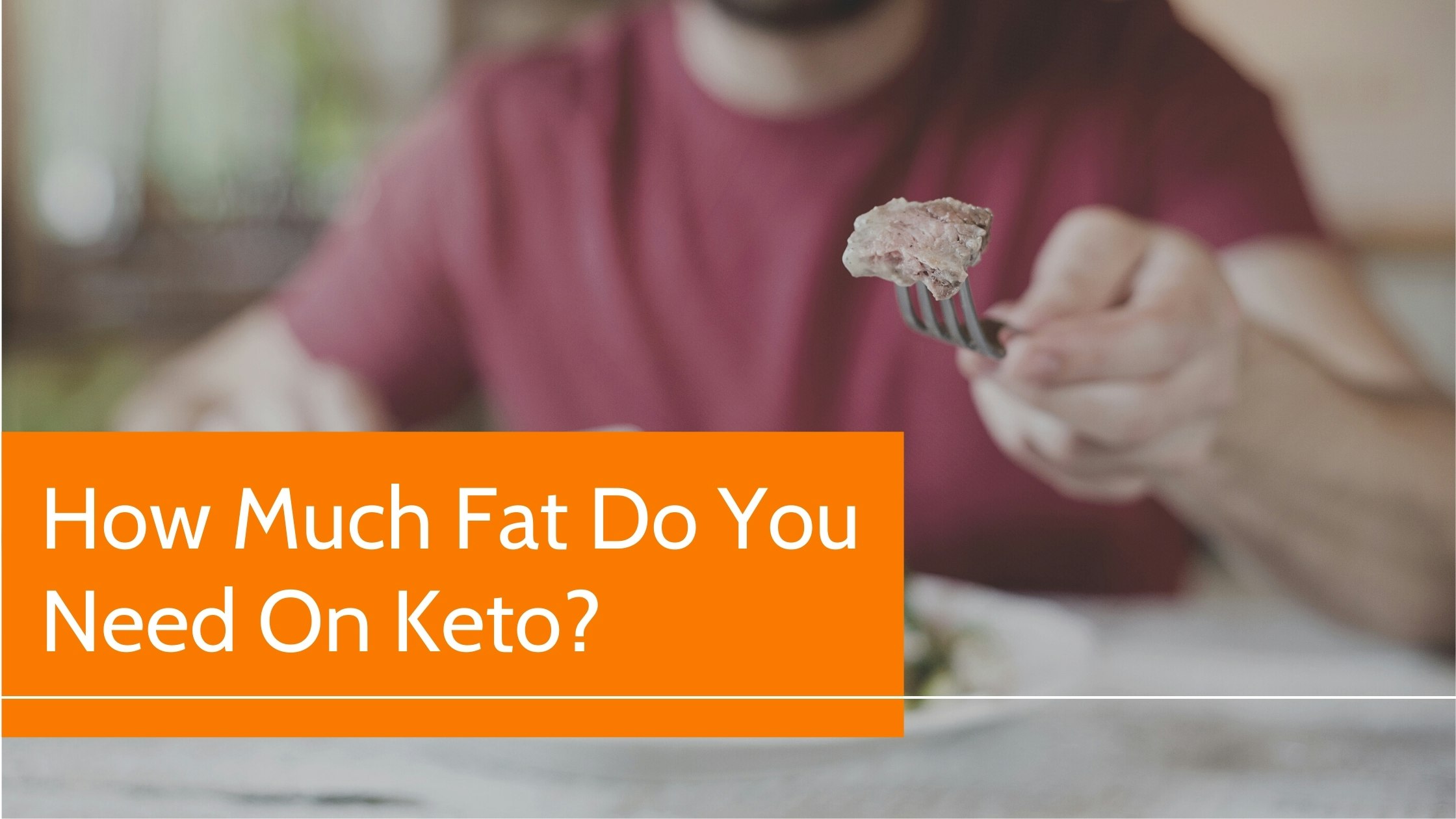 how-much-fat-do-you-really-need-on-a-keto-diet