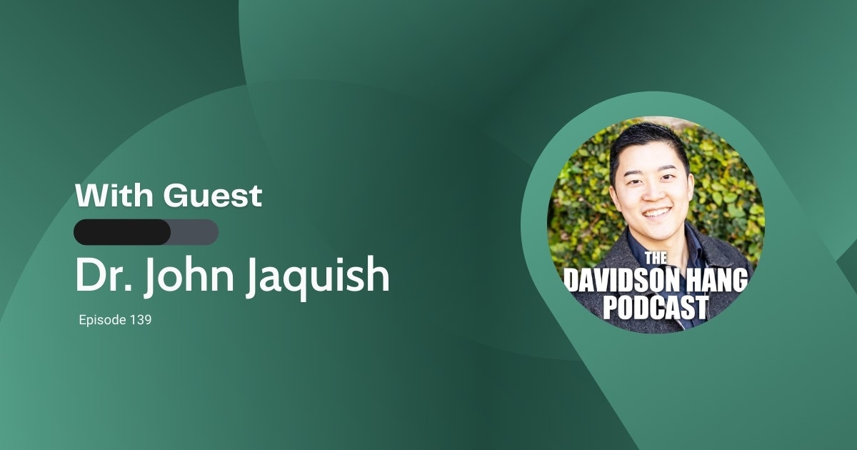 Episode 139: The Davidson Hang Podcast w/Dr.John Jaquish