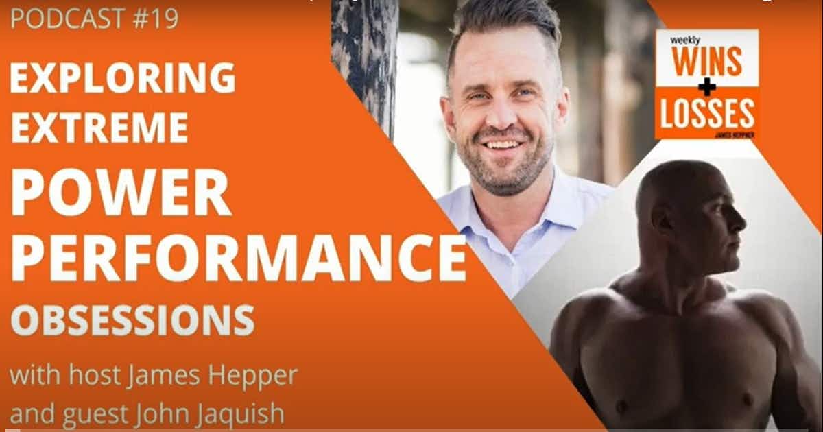 WEEKLY WINS LOSSES PODCAST #19 - Exploring Extreme POWER PERFORMANCE obsession with John Jaquish