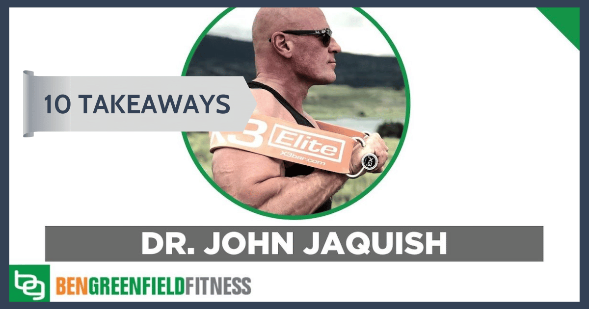 10 Takeaways from Dr. Jaquish’s Appearance On the Ben Greenfield Fitness Podcast