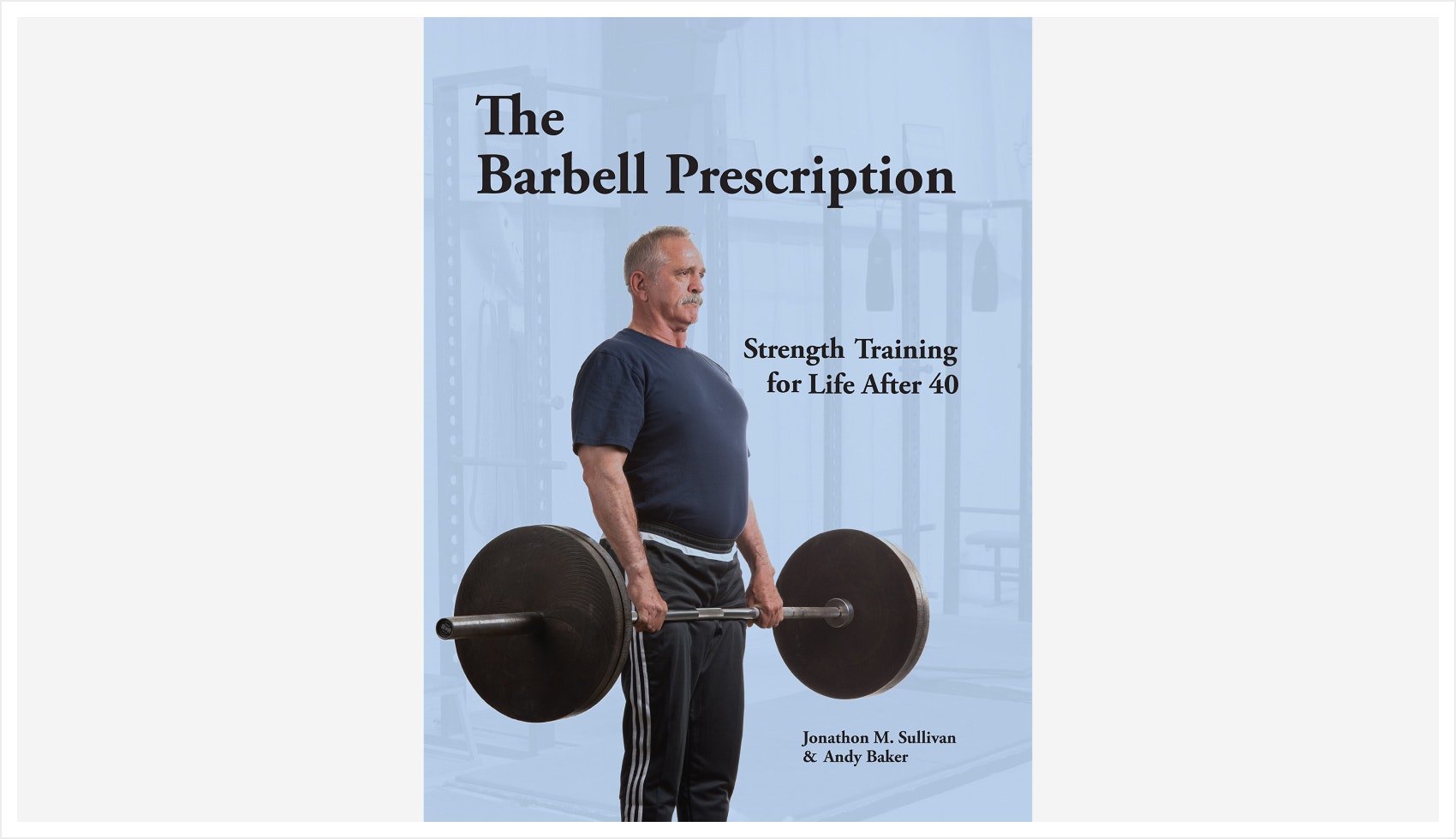 The Barbell Prescription: Strength Training for Life After 40