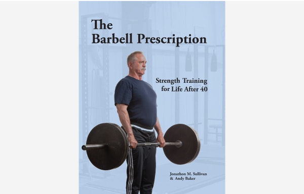The Barbell Prescription: Strength Training for Life After 40