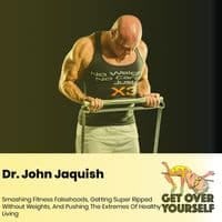 Dr. John Jaquish: Smashing Fitness Falsehoods, Getting Super Ripped Without Weights, And Pushing The Extremes Of Healthy Living