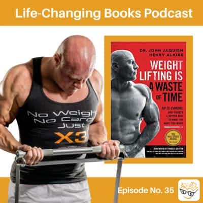 35. Dr. John Jaquish: Author of Weight Lifting Is a Waste of Time